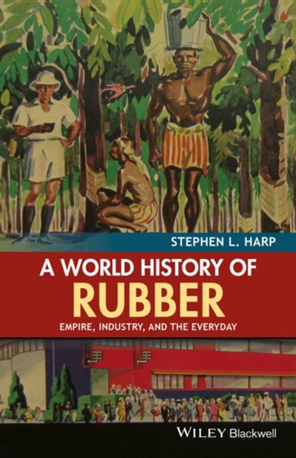 A World History of Rubber, STEPHEN L. (UNIVERSITY OF AKRON,  USA) Harp - Paperback - 9781118934227