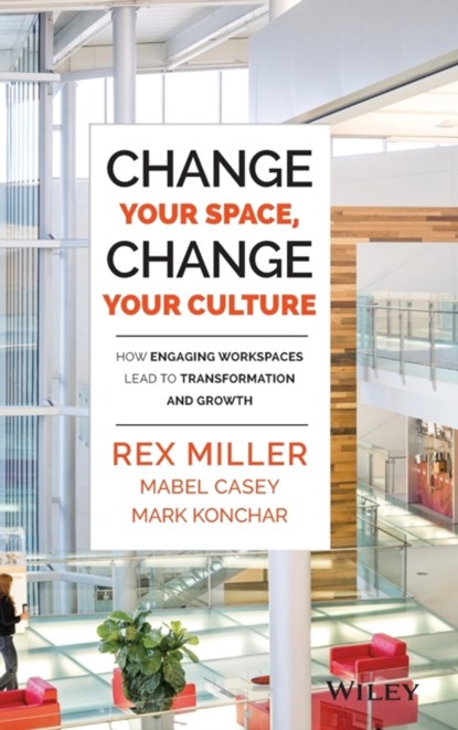 Change Your Space, Change Your Culture, REX (SOUTH LAKE,  TX) Miller ; Mabel Casey ; Mark Konchar - Gebonden - 9781118937815