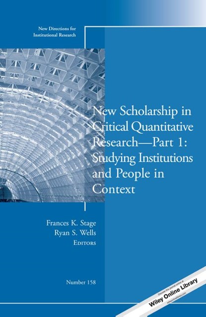 New Scholarship in Critical Quantitative Research, Part 1: Studying Institutions and People in Context, Frances K. Stage ; Ryan S. Wells - Paperback - 9781118947470