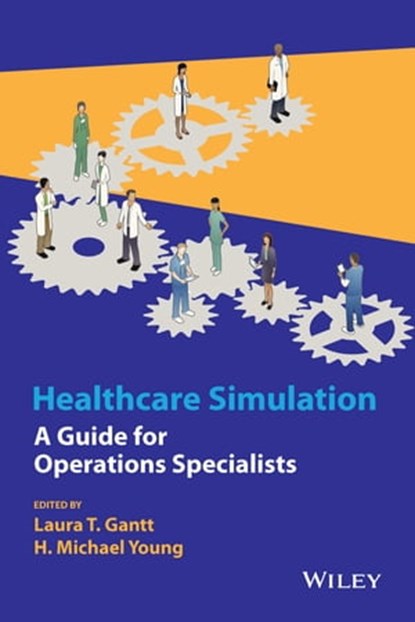 Healthcare Simulation, Laura T. Gantt ; H. Michael Young - Ebook - 9781118949436