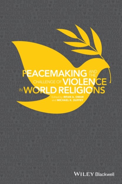 Peacemaking and the Challenge of Violence in World Religions, Irfan A. Omar ; Michael K. Duffey - Paperback - 9781118953426