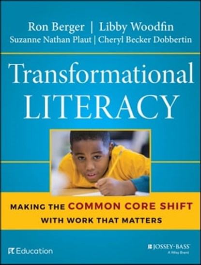 Transformational Literacy, Ron Berger ; Libby Woodfin ; Suzanne Nathan Plaut ; Cheryl Becker Dobbertin - Ebook - 9781118962251