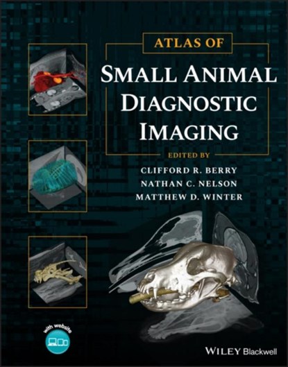Atlas of Small Animal Diagnostic Imaging, Clifford R. (University of Florida in Gainesville Berry ; Nathan C. (North Carolina State University in Raleigh Nelson ; Matthew D. (University of Florida in Gainesville Winter - Gebonden - 9781118964408