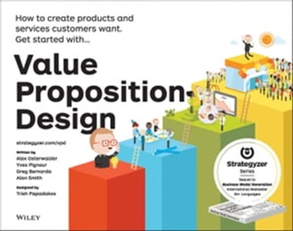 Value Proposition Design, Alexander Osterwalder ; Yves Pigneur ; Gregory Bernarda ; Alan Smith ; Trish Papadakos - Ebook - 9781118968062
