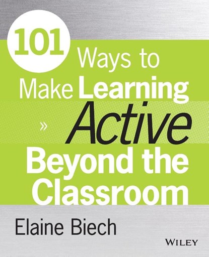 101 Ways to Make Learning Active Beyond the Classroom, BIECH,  Elaine (Ebb Associates Inc.) - Paperback - 9781118971987