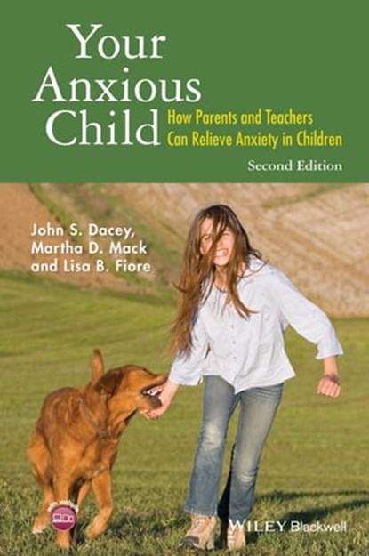 Your Anxious Child, John S. Dacey ; Martha D. Mack ; Lisa B. Fiore - Ebook - 9781118974766