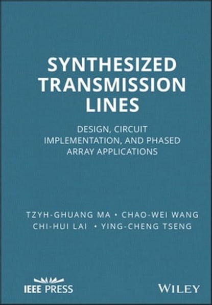 Synthesized Transmission Lines, Tzyh-Ghuang Ma ; Chao-Wei Wang ; Chi-Hui Lai ; Ying-Cheng Tseng - Ebook - 9781118975756