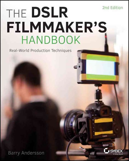 The DSLR Filmmaker's Handbook, Barry Andersson - Paperback - 9781118983492