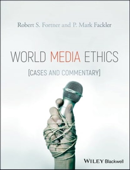 World Media Ethics, Robert S. Fortner ; P. Mark Fackler - Ebook - 9781118990025