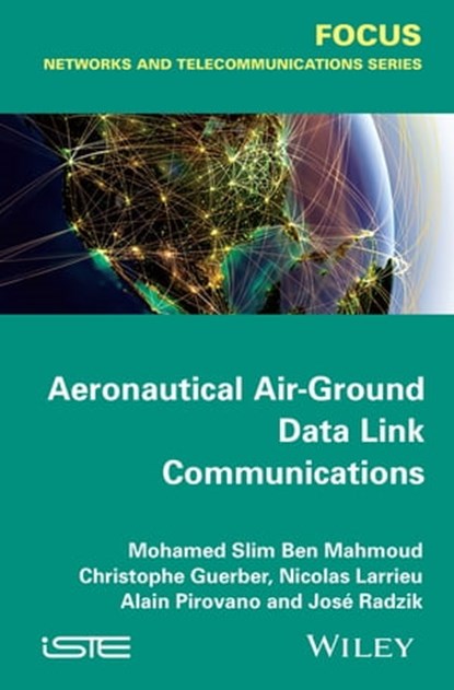 Aeronautical Air-Ground Data Link Communications, Mohamed Slim Ben Mahmoud ; Christophe Guerber ; Nicolas Larrieu ; Alain Pirovano ; José Radzik - Ebook - 9781119006855