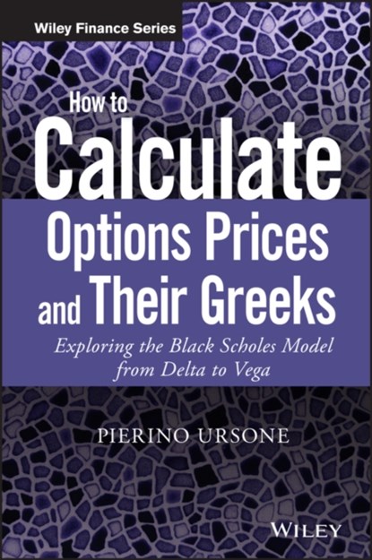 How to Calculate Options Prices and Their Greeks, Pierino Ursone - Gebonden - 9781119011620