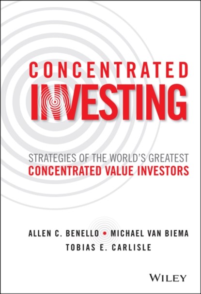 Concentrated Investing, Allen C. Benello ; Michael van Biema ; Tobias E. Carlisle - Gebonden - 9781119012023