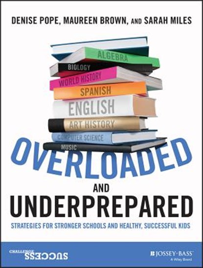 Overloaded and Underprepared, Denise Pope ; Maureen Brown ; Sarah Miles - Paperback - 9781119022442
