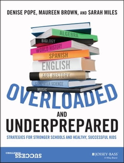 Overloaded and Underprepared, Denise Pope ; Maureen Brown ; Sarah Miles - Ebook - 9781119022466