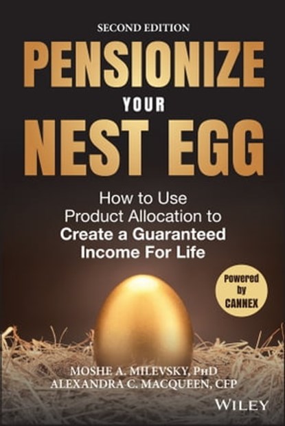 Pensionize Your Nest Egg, Moshe A. Milevsky ; Alexandra C. Macqueen - Ebook - 9781119025276