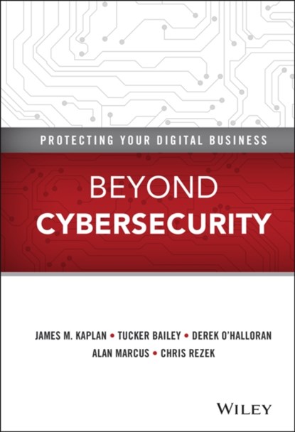 Beyond Cybersecurity, James M. Kaplan ; Tucker (University of Sunderland) Bailey ; Derek O'Halloran ; Alan Marcus ; Chris Rezek - Gebonden - 9781119026846