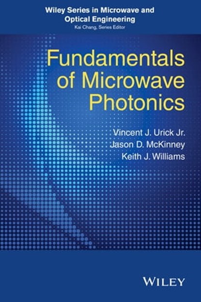 Fundamentals of Microwave Photonics, V. J. Urick ; Keith J. Williams ; Jason D. McKinney - Ebook - 9781119029809