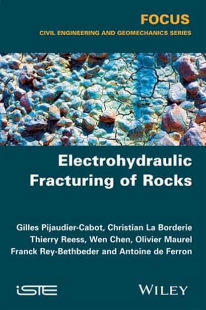 Electrohydraulic Fracturing of Rocks, Wen Chen ; Olivier Maurel ; Christian La Borderie ; Thierry Reess ; Franck Rey-Berbeder ; Antoine de Ferron - Ebook - 9781119035541
