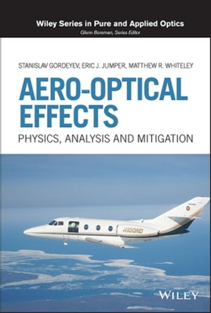 Aero-Optical Effects, Stanislav Gordeyev ; Eric J. Jumper ; Matthew R. Whiteley - Ebook - 9781119037217