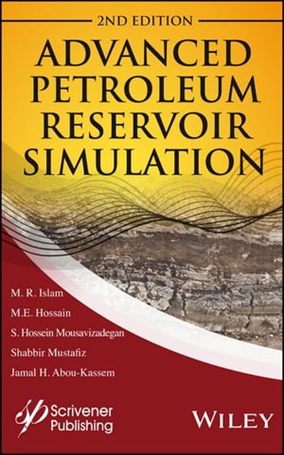 Advanced Petroleum Reservoir Simulation, M. R. Islam ; M. E. Hossain ; S. Hossien Mousavizadegan ; Shabbir Mustafiz ; Jamal H. Abou-Kassem - Ebook - 9781119038788