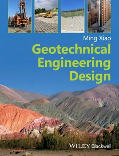 Geotechnical Engineering Design, Ming Xiao - Ebook - 9781119039396