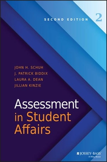 Assessment in Student Affairs, John H. Schuh ; J. Patrick Biddix ; Laura A. Dean ; Jillian Kinzie - Ebook - 9781119051169
