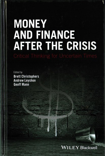 Money and Finance After the Crisis, Brett (Uppsala University Christophers ; Andrew Leyshon ; Geoff Mann - Gebonden - 9781119051428