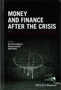 Money and Finance After the Crisis | Christophers, Brett ; Leyshon, Andrew ; Mann, Geoff | 