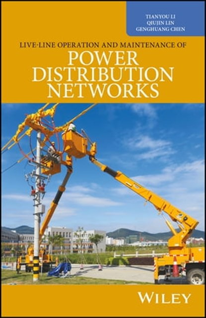Live-Line Operation and Maintenance of Power Distribution Networks, Tianyou Li ; Qiujin Lin ; Genghuang Chen - Ebook - 9781119055563