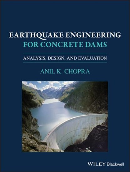 Earthquake Engineering for Concrete Dams, Anil K. Chopra - Gebonden - 9781119056034