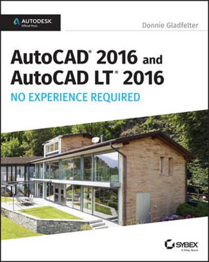 AutoCAD 2016 and AutoCAD LT 2016 No Experience Required, Donnie Gladfelter - Paperback - 9781119059554