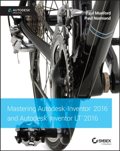 Mastering Autodesk Inventor 2016 and Autodesk Inventor LT 2016, Paul Munford ; Paul Normand - Paperback - 9781119059806