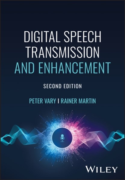 Digital Speech Transmission and Enhancement, PETER (RWTH AACHEN UNIVERSITY,  Germany) Vary ; Rainer (Ruhr-Universitat Bochum, Germany) Martin - Gebonden - 9781119060963