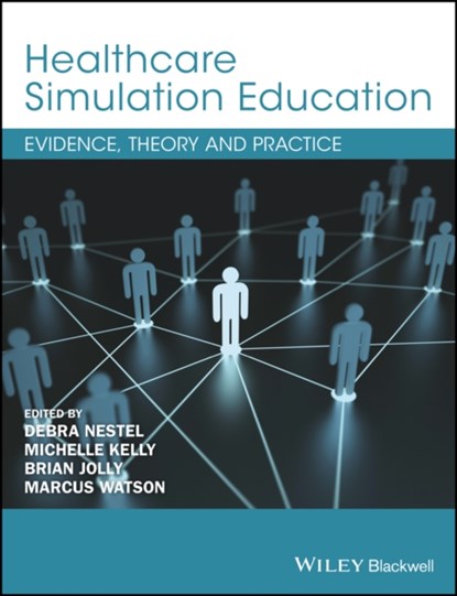 Healthcare Simulation Education, DEBRA (MONASH UNIVERSITY,  Australia) Nestel ; Michelle Kelly ; Brian Jolly ; Marcus Watson - Paperback - 9781119061595