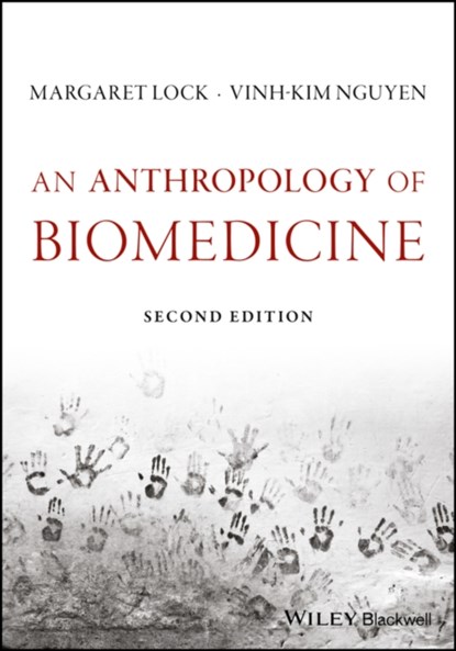 An Anthropology of Biomedicine, MARGARET M. (MCGILL UNIVERSITY,  Canada) Lock ; Vinh-Kim (Max Planck Institute for Social Anthropology) Nguyen - Paperback - 9781119069133