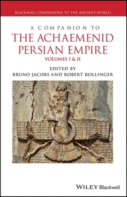 A Companion to the Achaemenid Persian Empire, Bruno Jacobs ; Robert Rollinger - Ebook - 9781119071655