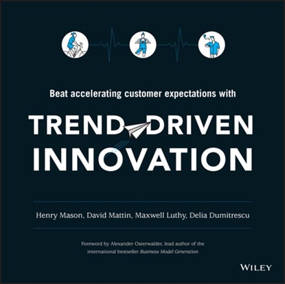 Trend-Driven Innovation, Henry Mason ; David Mattin ; Maxwell Luthy ; Delia Dumitrescu - Paperback - 9781119076315