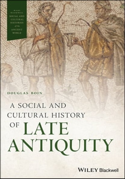 A Social and Cultural History of Late Antiquity, Douglas Boin - Ebook - 9781119076988