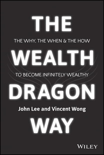 The Wealth Dragon Way, Vincent Wong ; John Lee - Ebook - 9781119077848