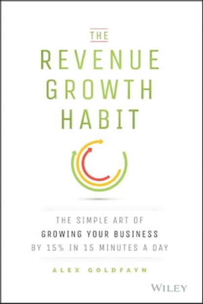 The Revenue Growth Habit, Alex Goldfayn - Ebook - 9781119084044