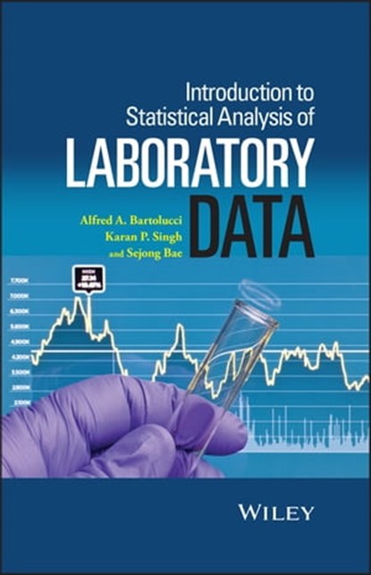 Introduction to Statistical Analysis of Laboratory Data, Alfred Bartolucci ; Karan P. Singh ; Sejong Bae - Ebook - 9781119085003