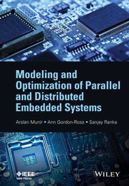 Modeling and Optimization of Parallel and Distributed Embedded Systems, Arslan Munir ; Ann Gordon-Ross ; Sanjay Ranka - Ebook - 9781119086390