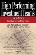 High Performing Investment Teams | Ware, Jim ; Dethmer, Jim ; Ziegler, Jamie ; Skinner, Fran | 