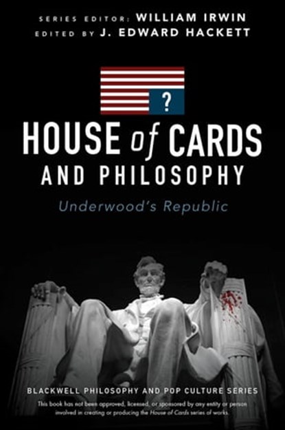 House of Cards and Philosophy, J. Edward Hackett - Ebook - 9781119092827