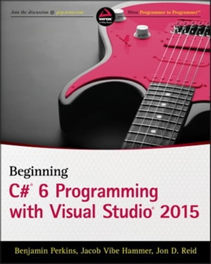 Beginning C# 6 Programming with Visual Studio 2015, Benjamin Perkins ; Jacob Vibe Hammer ; Jon D. Reid - Ebook - 9781119096559