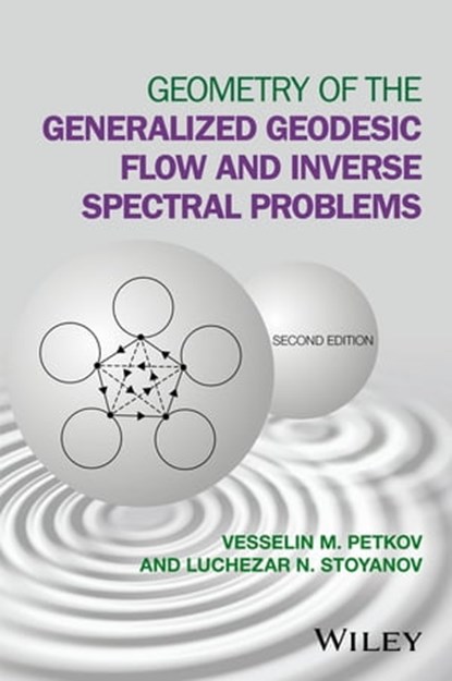 Geometry of the Generalized Geodesic Flow and Inverse Spectral Problems, Vesselin M. Petkov ; Luchezar N. Stoyanov - Ebook - 9781119107699