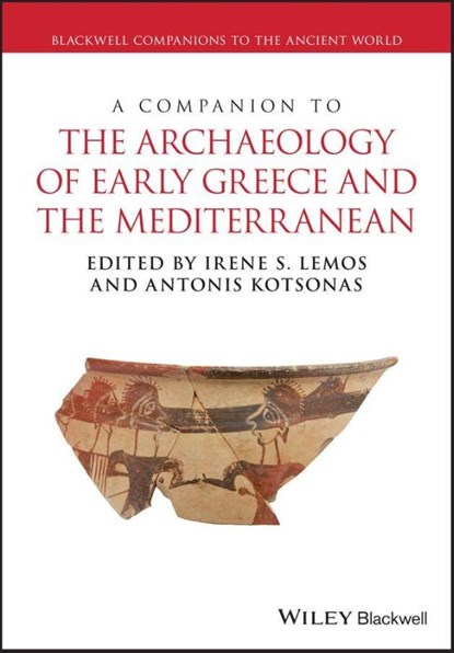 A Companion to the Archaeology of Early Greece and the Mediterranean, Irene S. (University of Oxford) Lemos ; Antonis (University of Cincinnati) Kotsonas - Paperback - 9781119113812