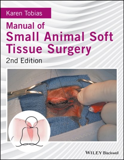 Manual of Small Animal Soft Tissue Surgery, KAREN (DEPARTMENT OF SMALL ANIMAL CLINICAL SCIENCES,  University of Tennessee, Knoxville, Tennessee) Tobias - Gebonden - 9781119117247