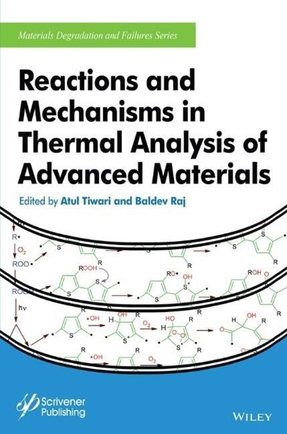 Reactions and Mechanisms in Thermal Analysis of Advanced Materials, Atul Tiwari ; Baldev Raj - Gebonden - 9781119117575