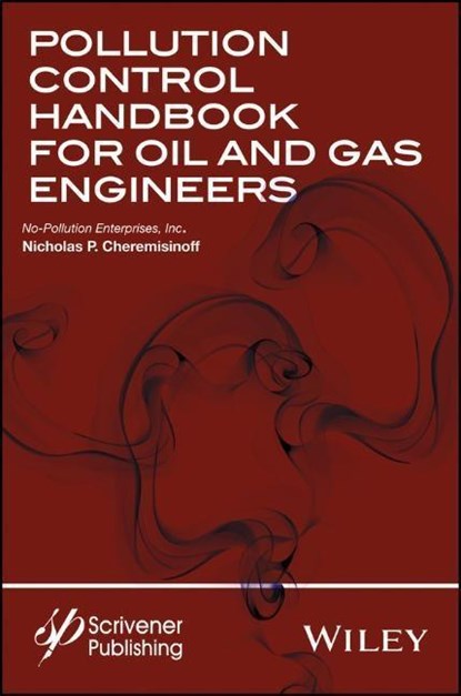 Pollution Control Handbook for Oil and Gas Engineering, NICHOLAS P. (CLARKSON COLLEGE OF TECHNOLOGY IN POTSDAM,  New York; New Jersey Institute of Technology; Farleigh Dickenson University, NJ) Cheremisinoff - Gebonden - 9781119117612